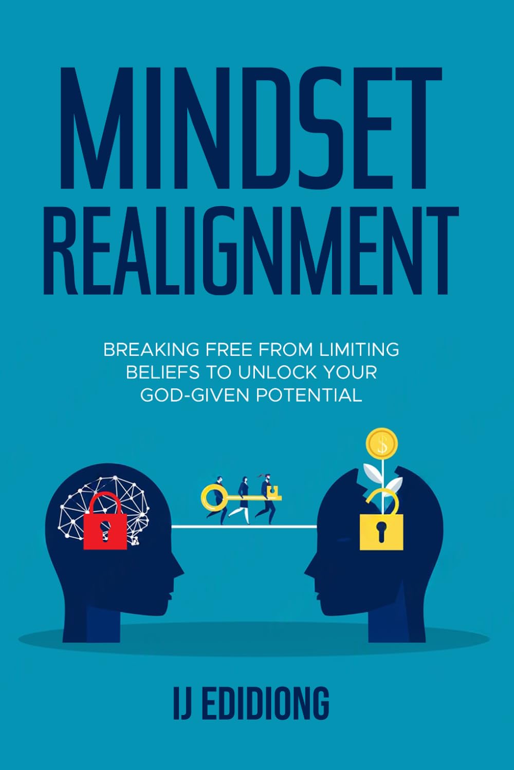 Mindset Realignment: Breaking Free from Limiting Beliefs to Unlock Your God-Given Potentials