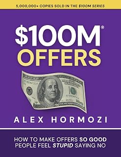 $100M Offers by Alex Hormozi: Craft Irresistible Offers People Can't Refuse | #1 Bestseller