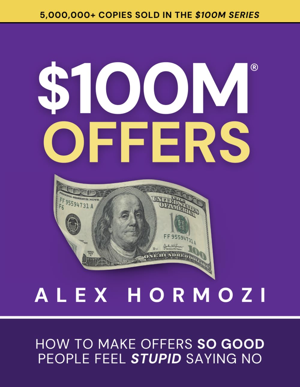 $100M Offers: How To Make Offers So Good People Feel Stupid Saying No (Acquisition.com $100M Series) Paperback – July 13, 2021