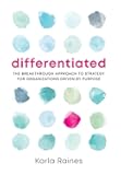 Differentiated: The Breakthrough Approach to Strategy for Organizations Driven by Purpose
