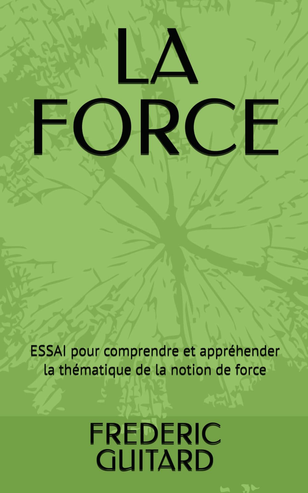 LA FORCE: ESSAI pour comprendre et appréhender la thématique de la notion de force