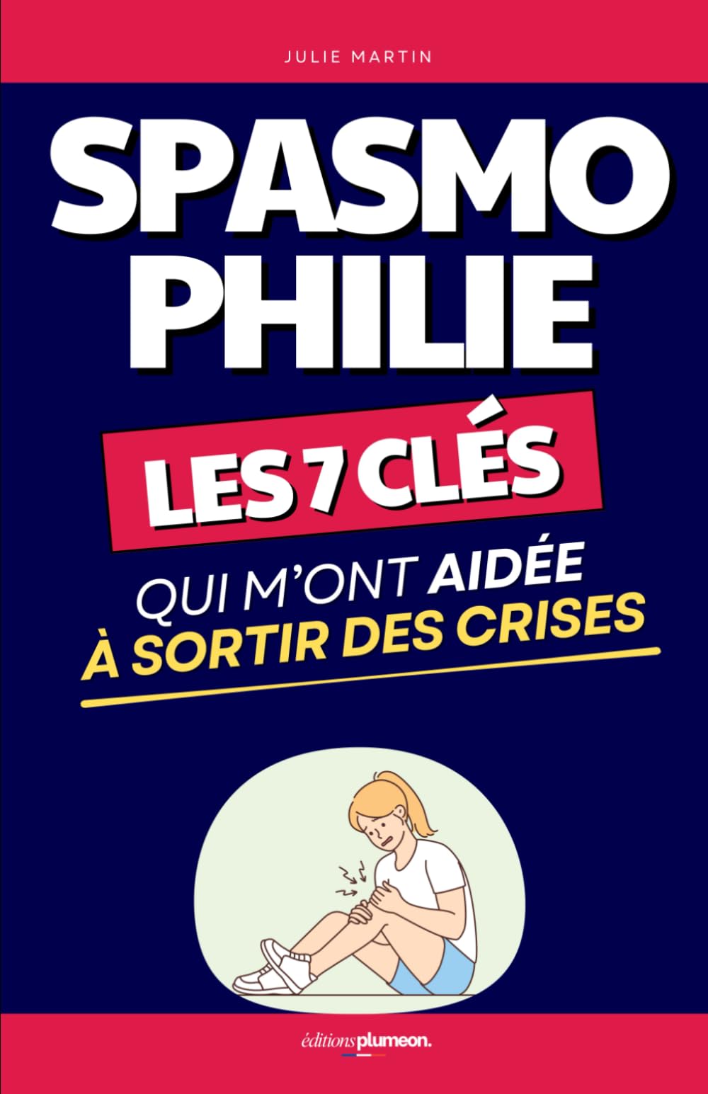Sortir de la Spasmophilie: Les 7 Clés qui M’ont Aidée à Sortir des Crises | Le Guide Concret pour Retrouver Sérénité et Stabilité | Livre sur la ... les Spasmes | Traitement Anti Spasmophilie