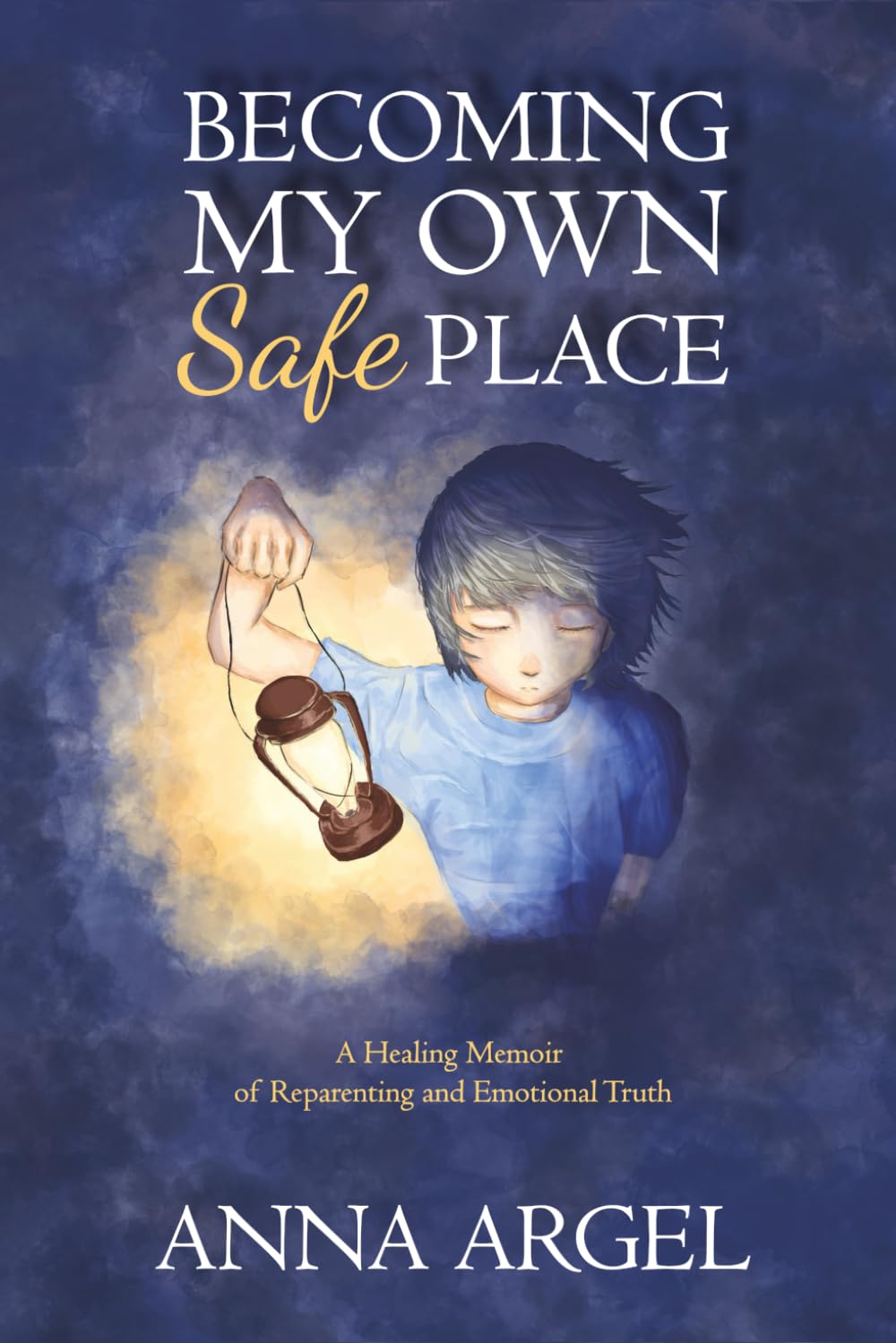 Becoming My Own Safe Place: A Healing Memoir of Reparenting and Emotional Truth