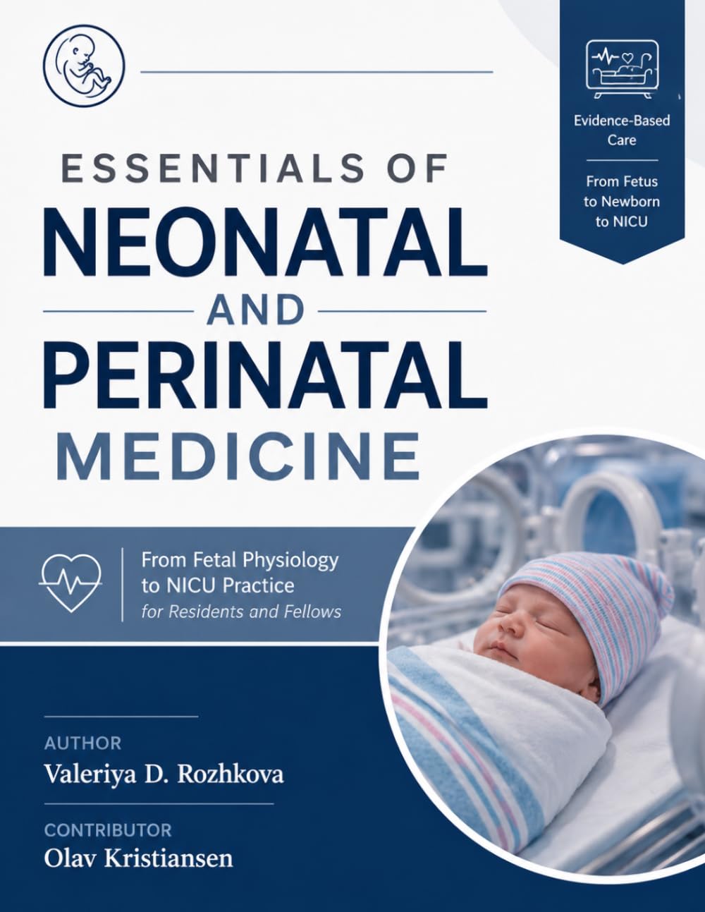 ESSENTIALS OF NEONATAL AND PERINATAL MEDICINE: From Fetal Physiology to NICU Practice for Residents and Fellows