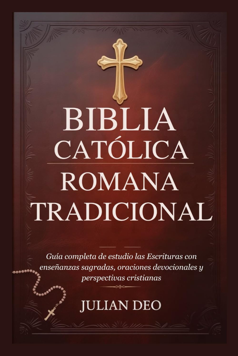 BIBLIA CATÓLICA ROMANA TRADICIONAL: Guía completa de estudio las Escrituras con enseñanzas sagradas, oraciones devocionales y perspectivas cristianas
