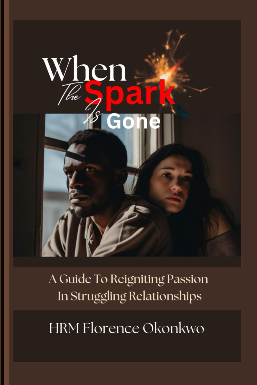 When The Spark Is Gone: A Guide To Reigniting Passion In Struggling Relationships
