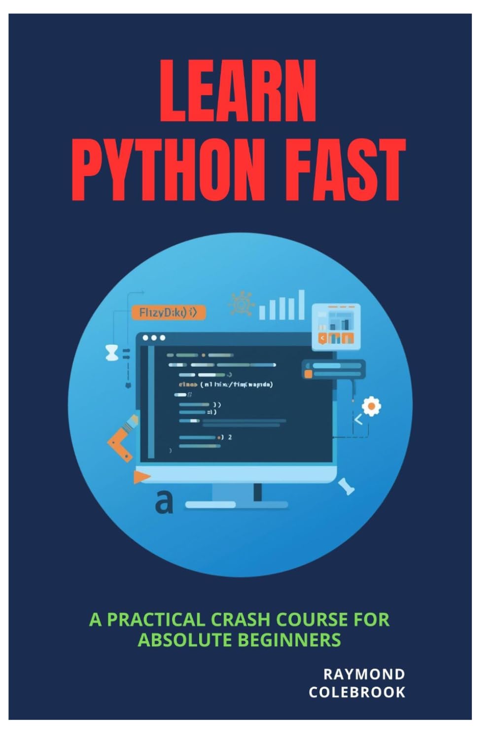 Learn Python Fast: A Practical Crash Course for Absolute Beginners