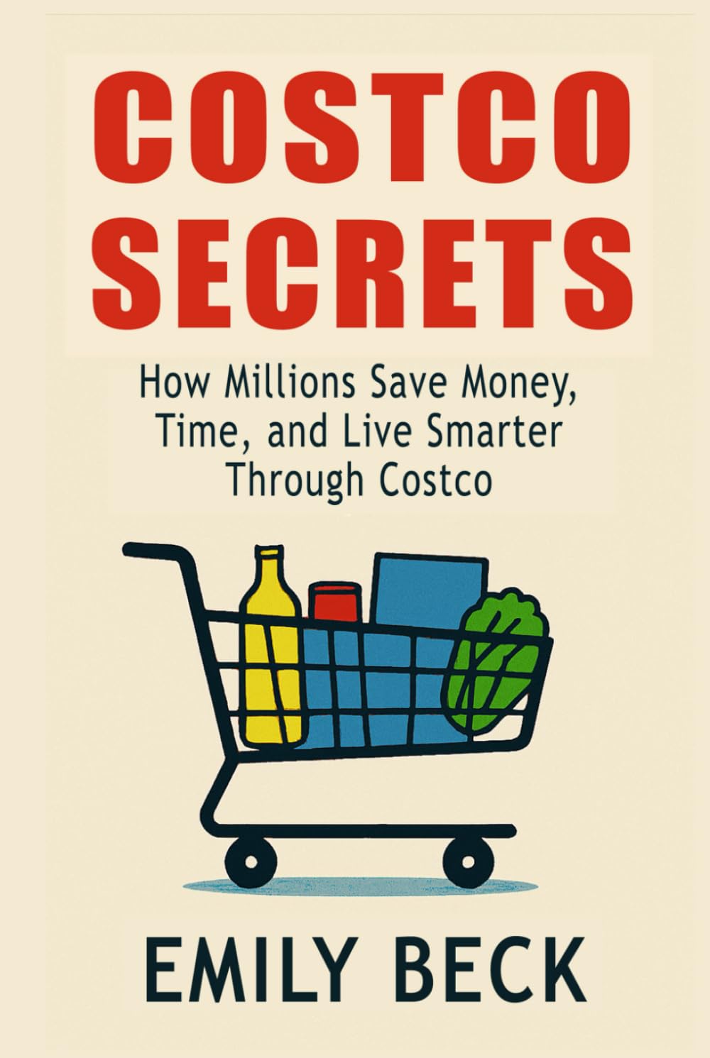Costco Secrets: How Millions Save Money, Time, and Live Smarter Through Costco