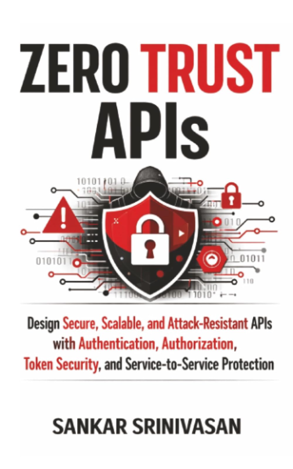 Zero Trust APIs: Design secure, Scalable and Attack-Resistant APIs with Authentication, Authorization, Token Security and Service-to-Service Protection (Cloud Series)