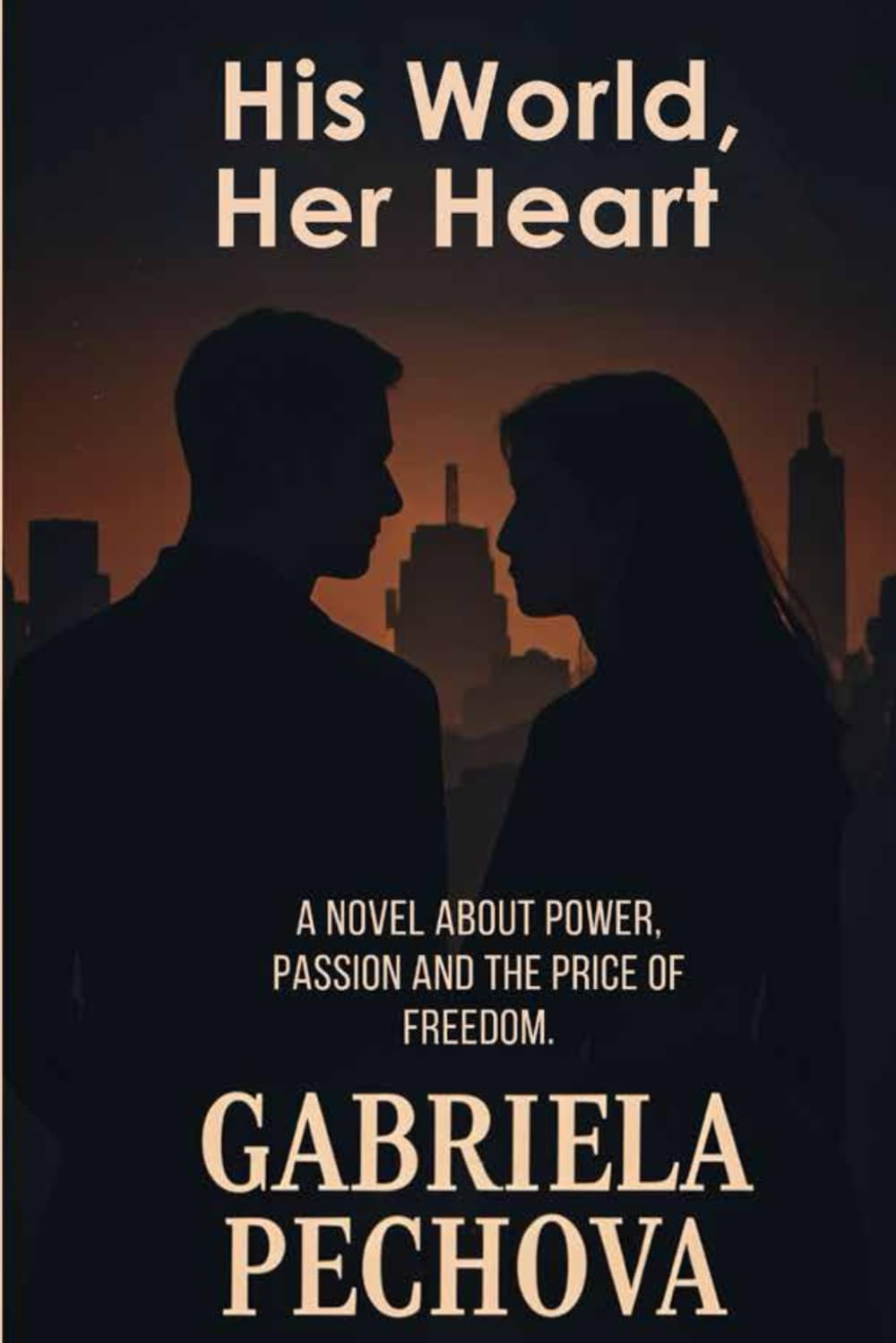 His World, Her Heart: A Novel About Power, Passion and the Price of Freedom