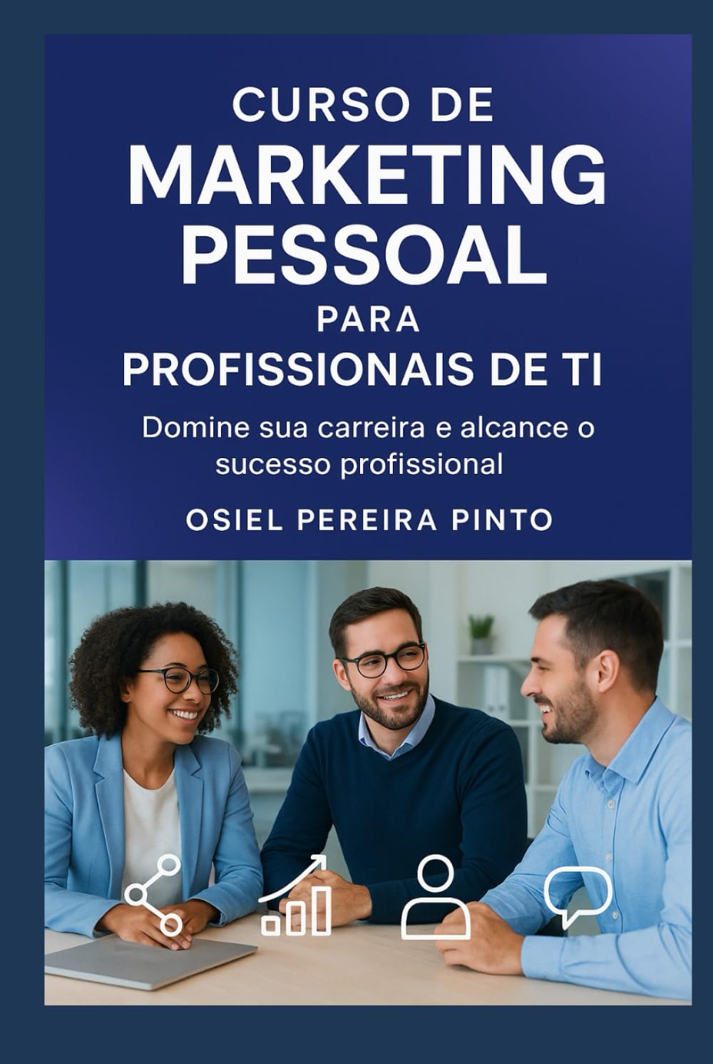Curso de Marketing Pessoal para Profissionais de TI: Domine sua carreira e alcance o sucesso profissional