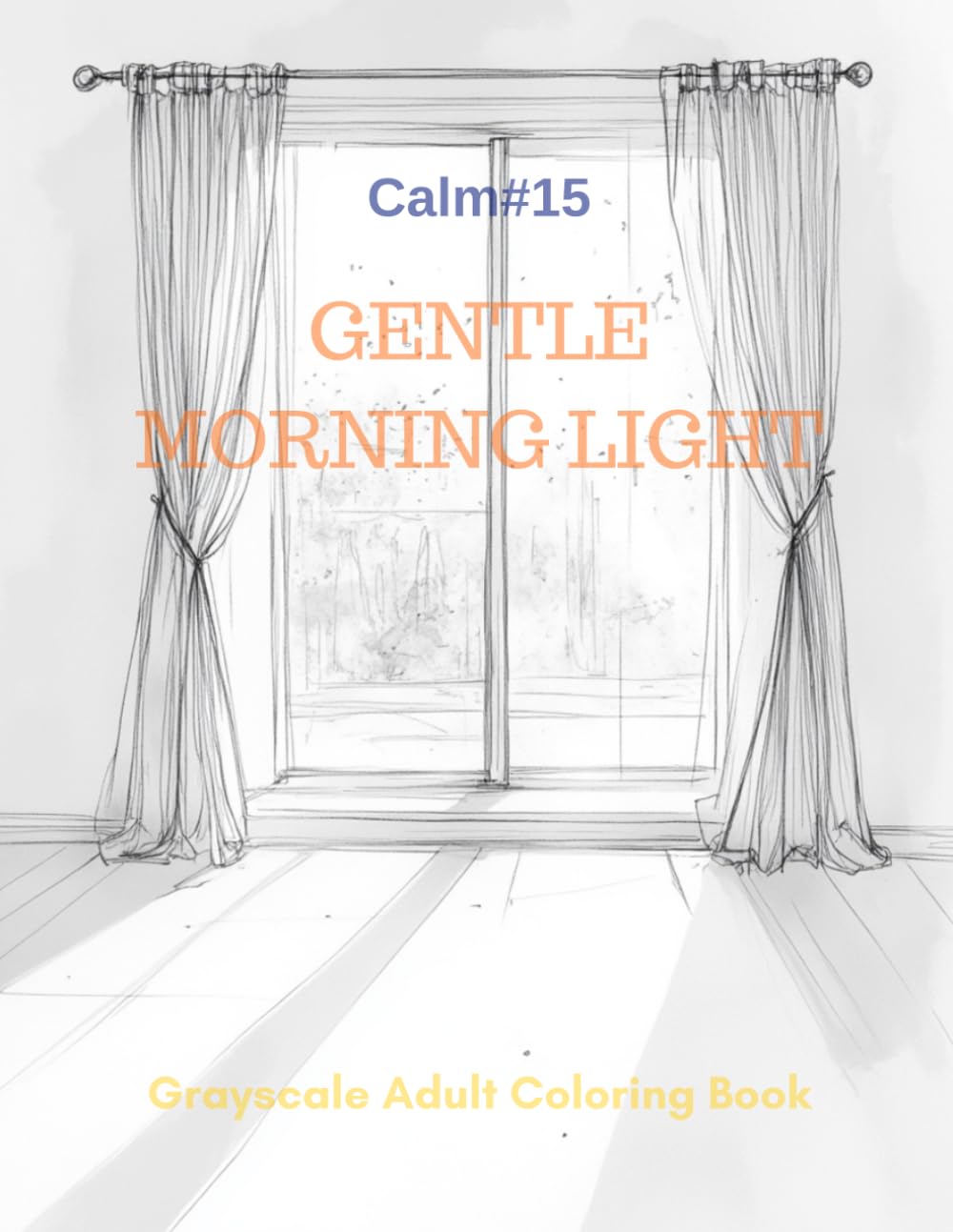 Gentle Morning Light: A Grayscale Adult Coloring Book for Peaceful Awakening (Calm)