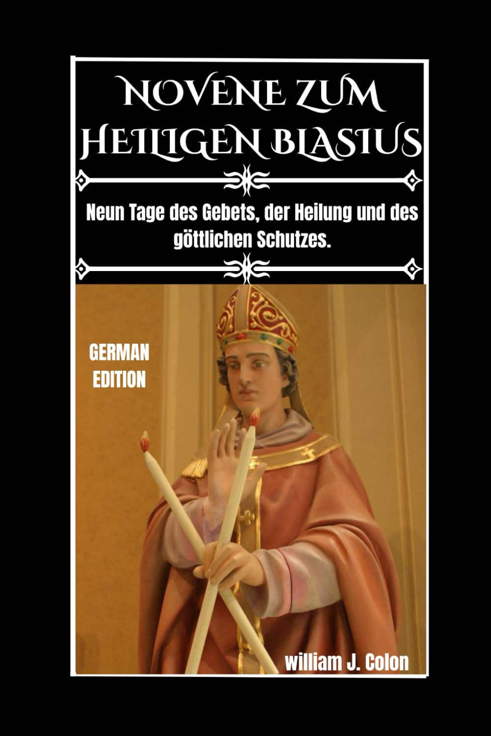 NOVENE ZUM HEILIGEN BLASIUS: Neun Tage des Gebets, der Heilung und des göttlichen Schutzes.