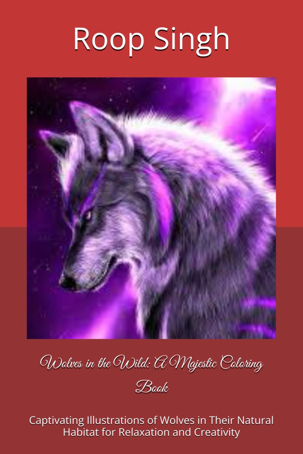 Wolves in the Wild: A Majestic Coloring Book: Captivating Illustrations of Wolves in Their Natural Habitat for Relaxation and Creativity