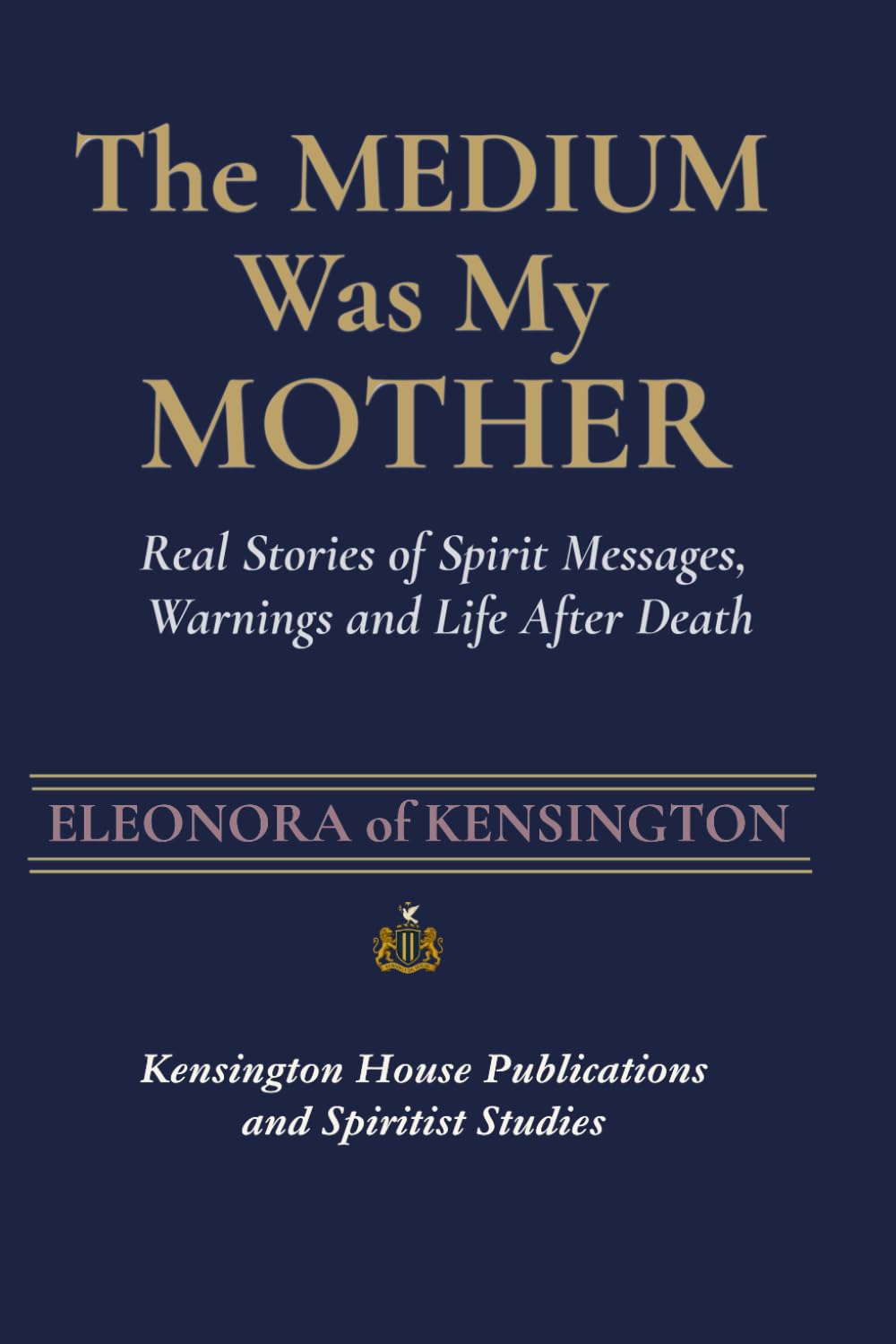 THE MEDIUM WAS MY MOTHER: Real Stories of Spirit Messages, Warnings, and Life After Death