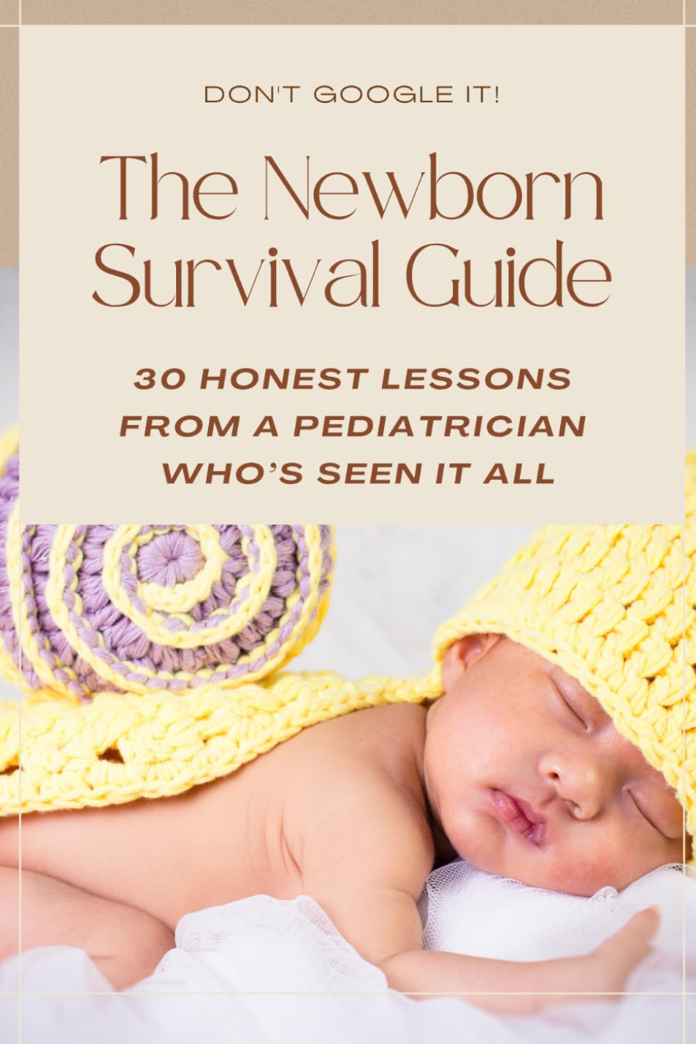 The Newborn Survival Guide: A Pediatrician’s Guide to the First Year: Newborn Care, Sleep, Feeding, Milestones, Safety, and What Every New Parent Needs to Know: 1 (Parenting Guide)