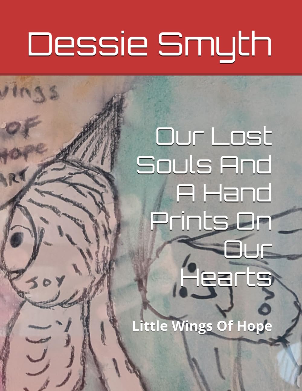 Our Lost Souls And A Hand Prints On Our Hearts: Little Wings Of Hope