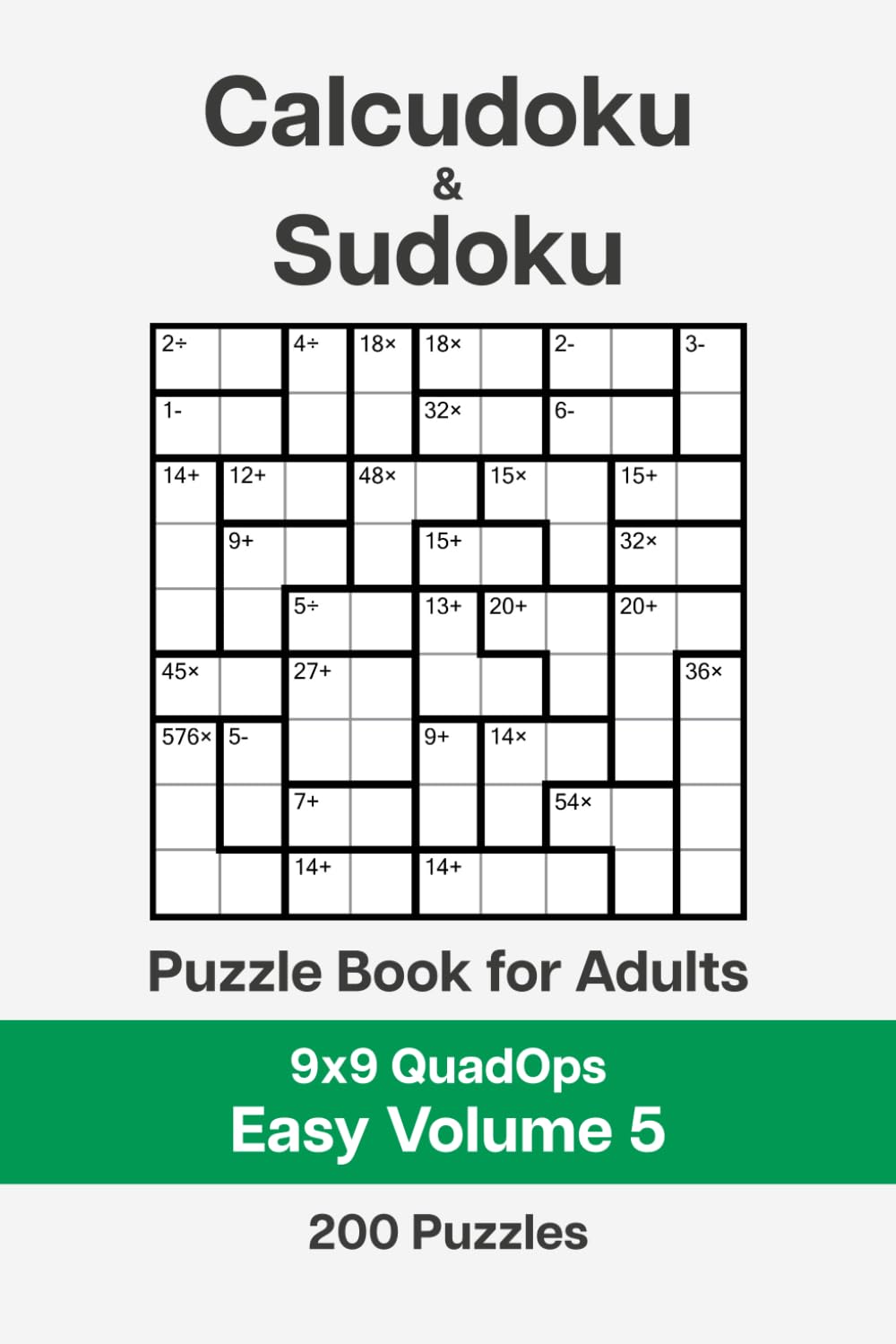 Calcudoku and Sudoku Puzzle Book for Adults - 9x9 QuadOps Easy Volume 5: 200 Logic and Math Challenges