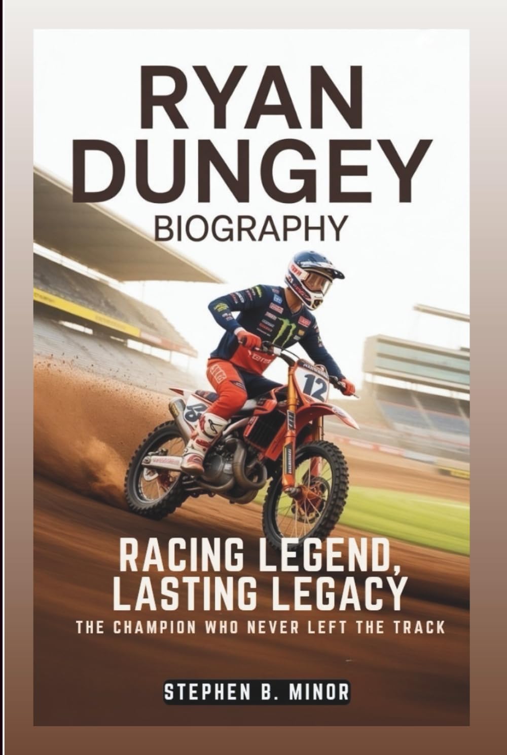 RYAN DUNGEY BIOGRAPHY: Racing Legend, Lasting Legacy: The Champion Who Never Left The Track
