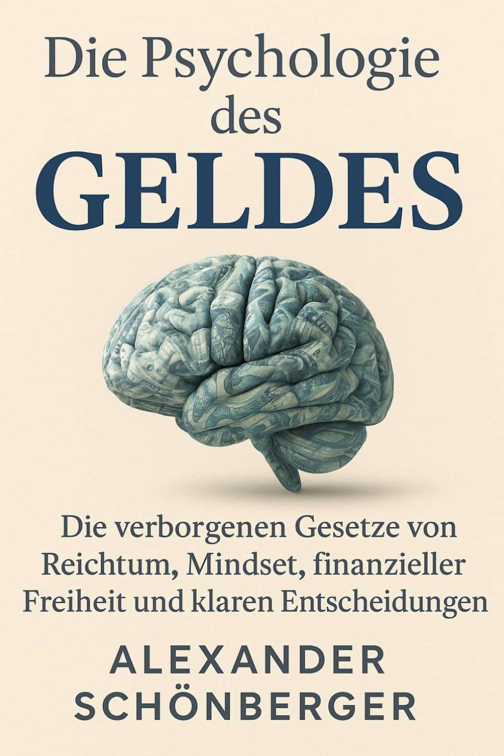 Die Psychologie des Geldes – Die verborgenen Gesetze von Reichtum, Mindset, finanzieller Freiheit und klaren Entscheidungen: Warum dein Denken über ... Prinzipien echten Wohlstand möglich machen