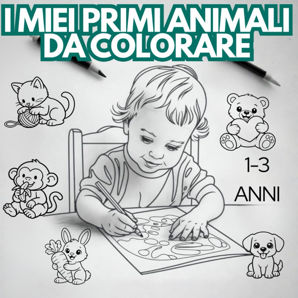I MIEI PRIMI ANIMALI DA COLORARE: LIBRO DA COLORARE per piccoli artisti da 1 a 3 anni con 30 animali facili e teneri