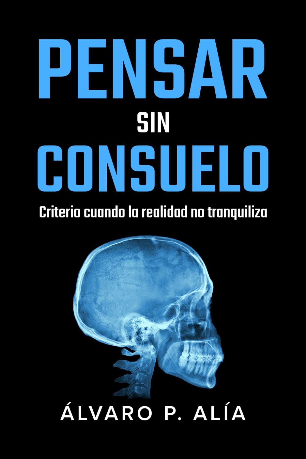 Pensar sin consuelo: Por qué gran parte de lo que nos tranquiliza nos aleja de la verdad