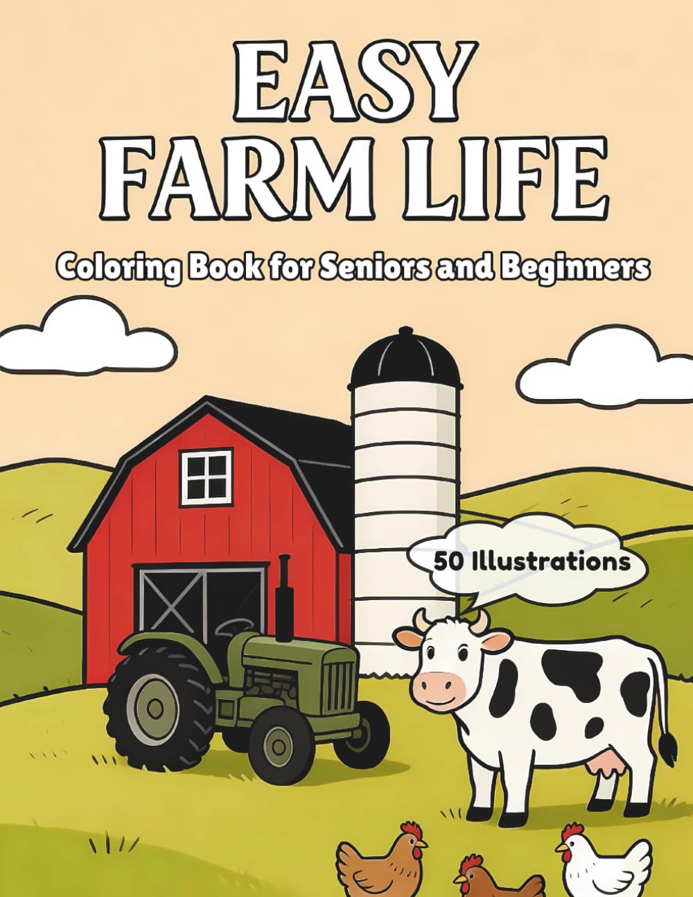 Easy Farm Life: Coloring Book for Seniors and Beginners: 50 Unique Designs with Thick, Bold Lines for Relaxation