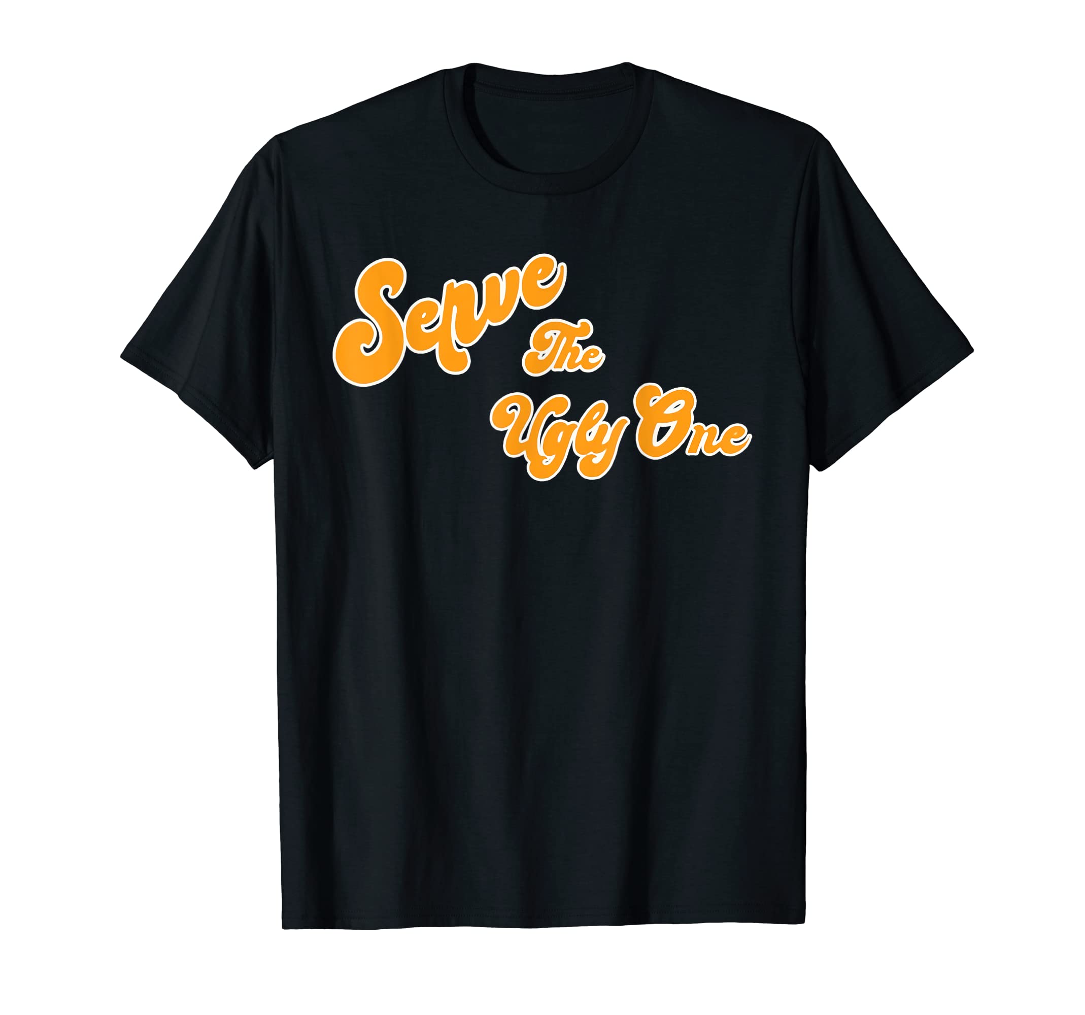 Serve the Ugly One T-Shirt