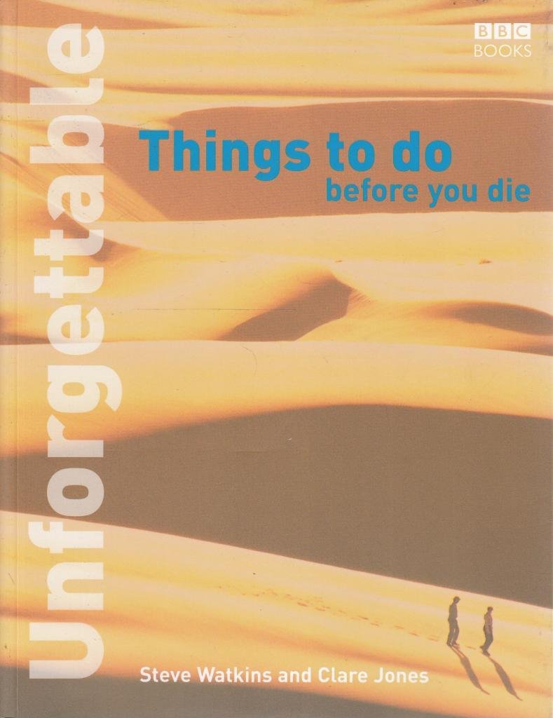 Unforgettable Things to do Before you Die: (E)