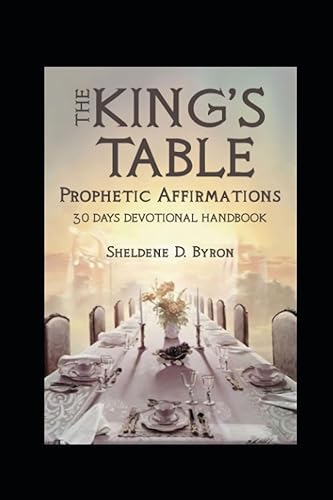 The King's Table: Prophetic Declarations And Affirmations 30 Days Challenge