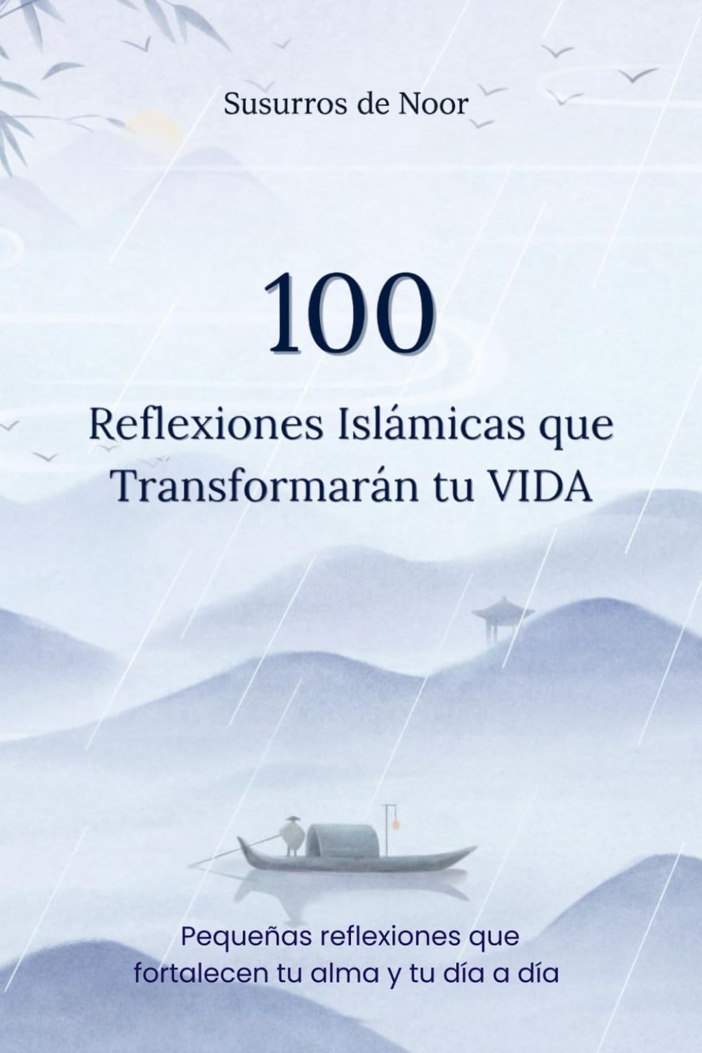 100 Reflexiones islámicas que transformarán tu vida: Pequeñas reflexiones que fortalecen tu alma y tu día a día