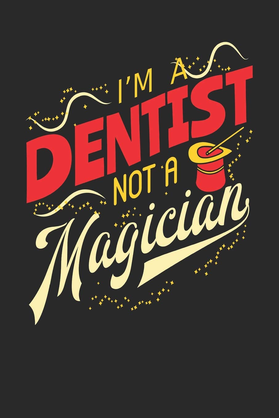 I'm A Dentist Not A Magician: Dentist Notebook | Dentist Journal | Handlettering | Logbook | 110 Journal Paper Pages | 6 x 9