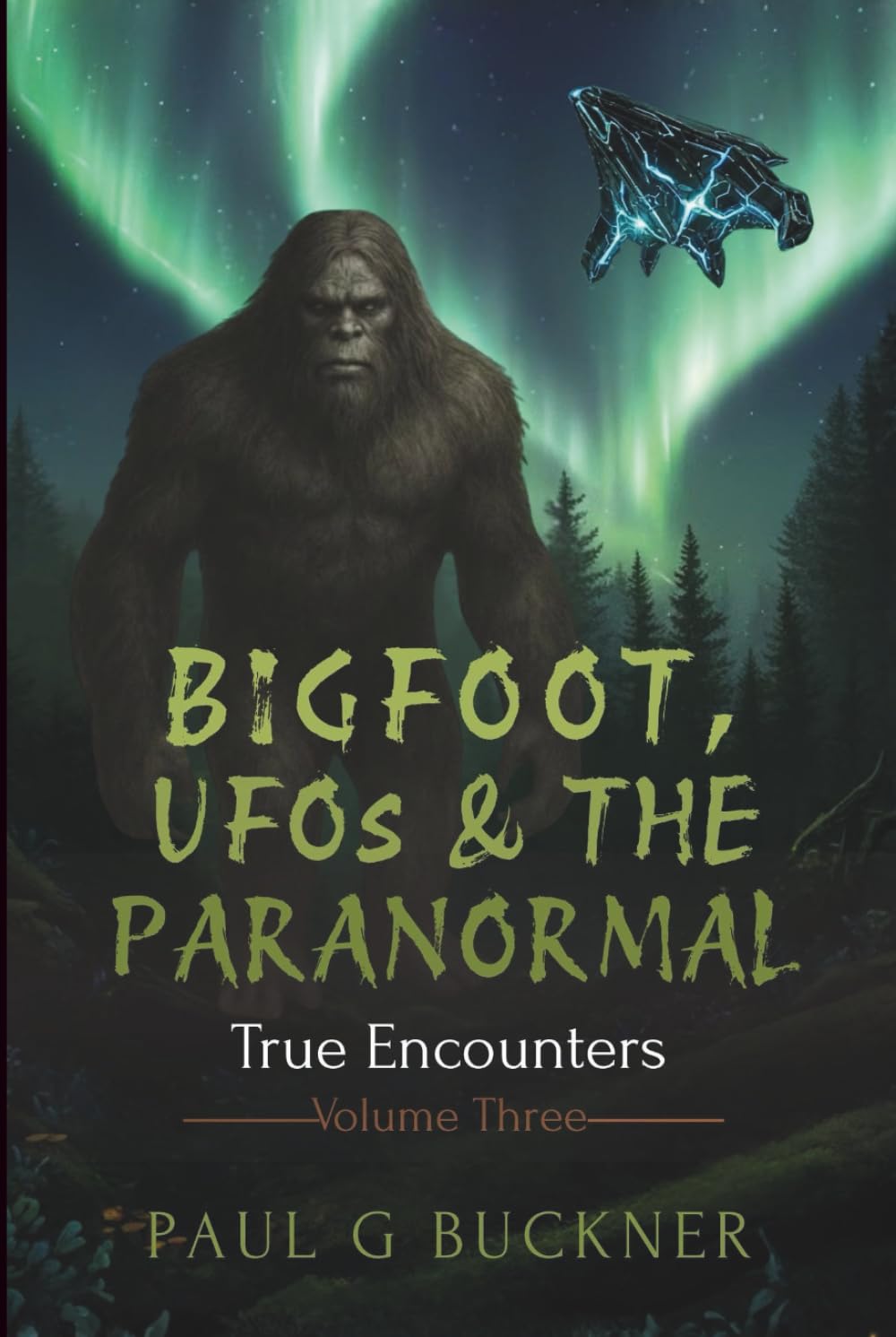 Bigfoot, UFOs & The Paranormal: True Encounters Volume 3