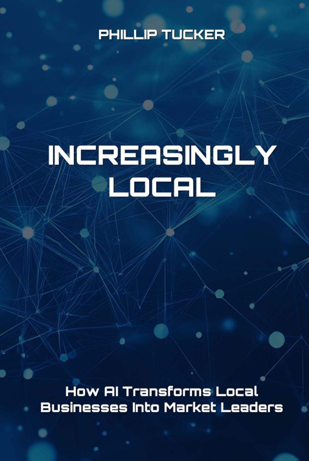 Increasingly Local: How AI Transforms Local Businesses Into Market Leaders