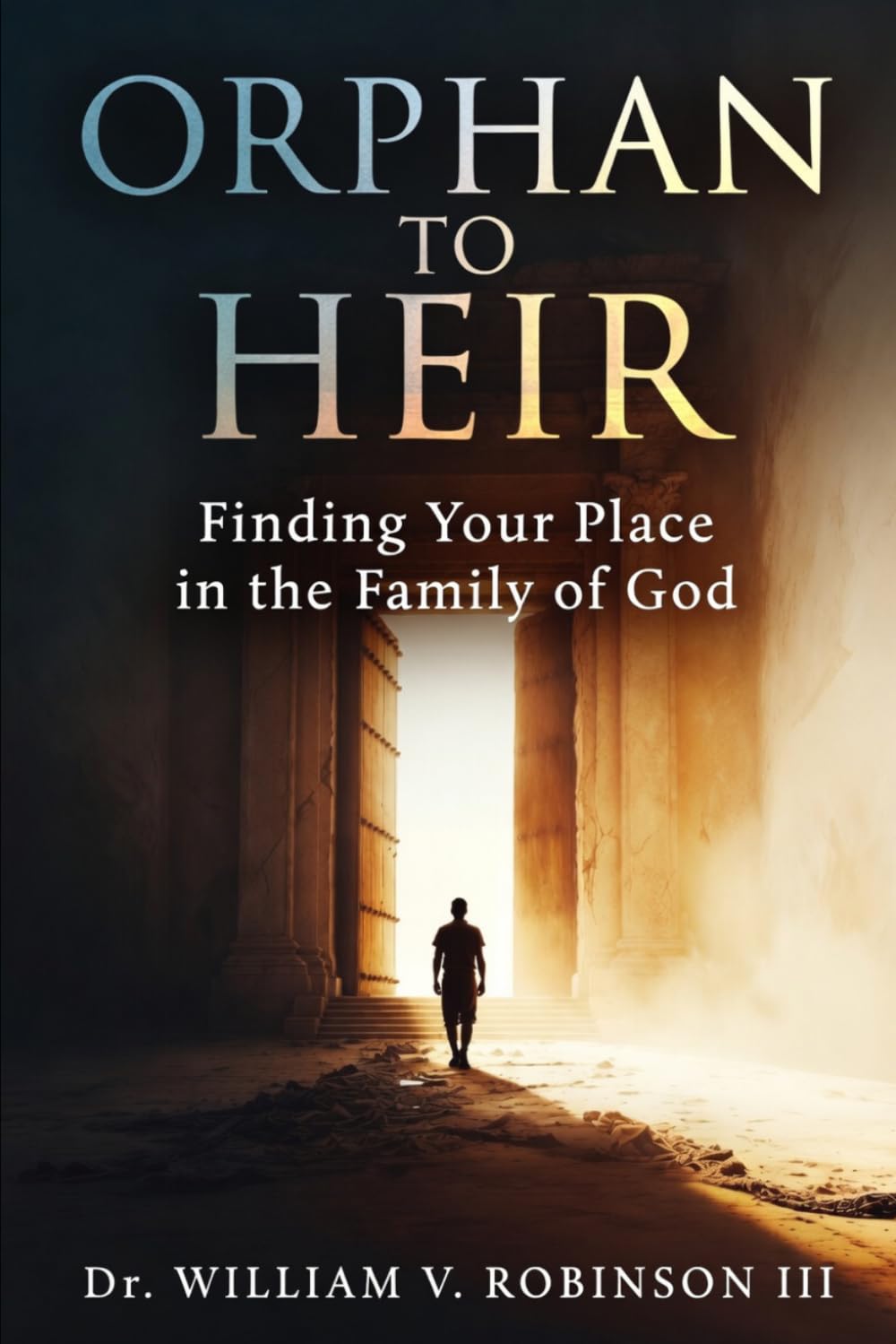ORPHAN TO HEIR: Finding Your Place in the Family of God: 3 (Foundations of Faith)