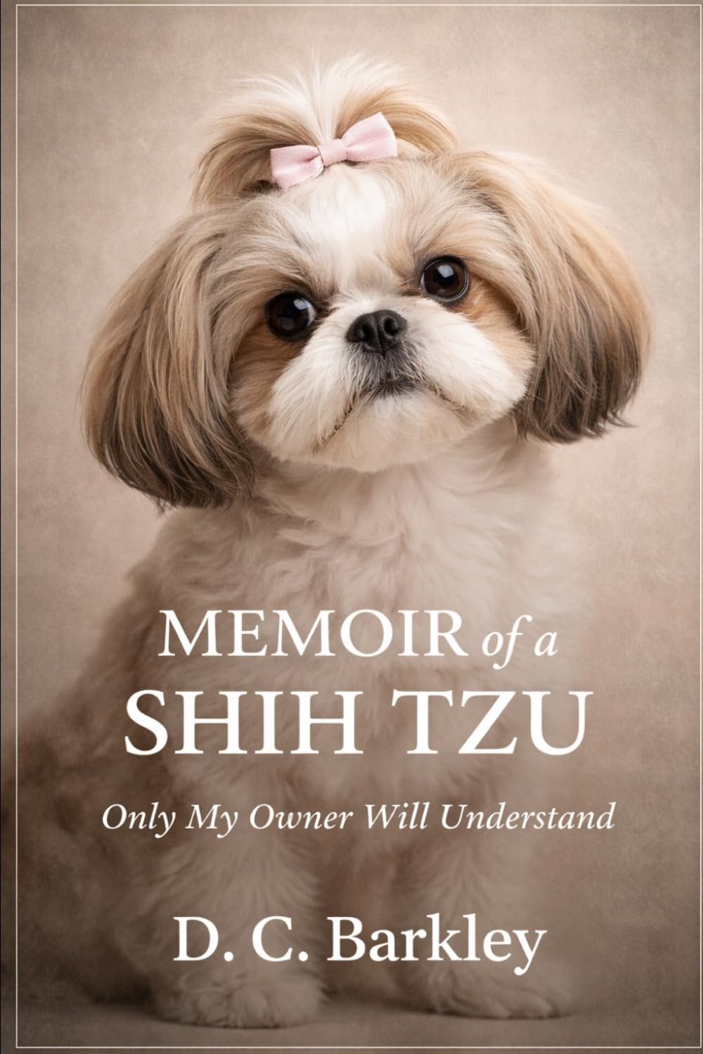 Memoir of a Shih Tzu: Only My Owner Will Understand (Silent Memoirs)