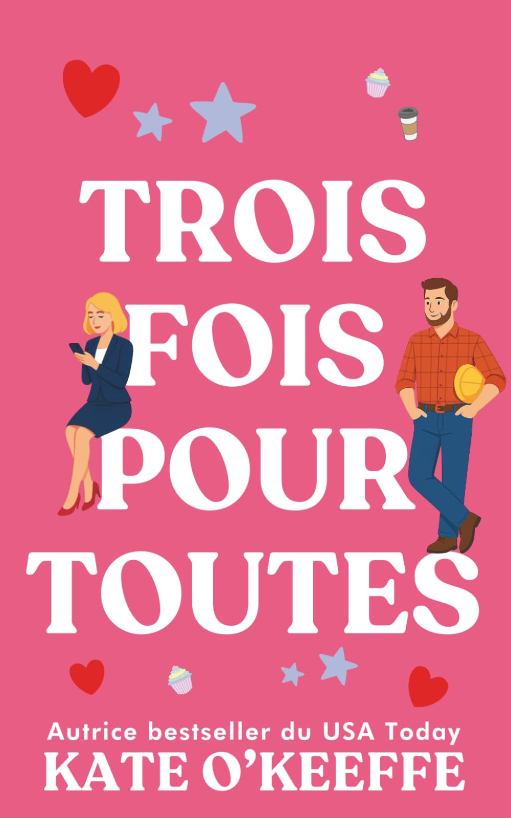 Trois fois pour toutes: Une comédie romantique: 3 (Pour toujours... ou presque)