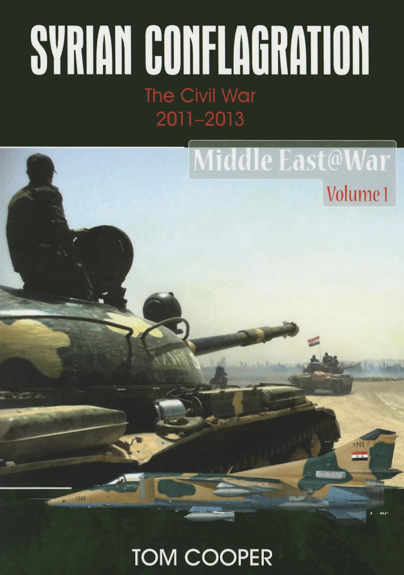 Syrian Conflagration: The Syrian Civil War, 2011-2013 (Middle East@War) Paperback – Import, 15 December 2015