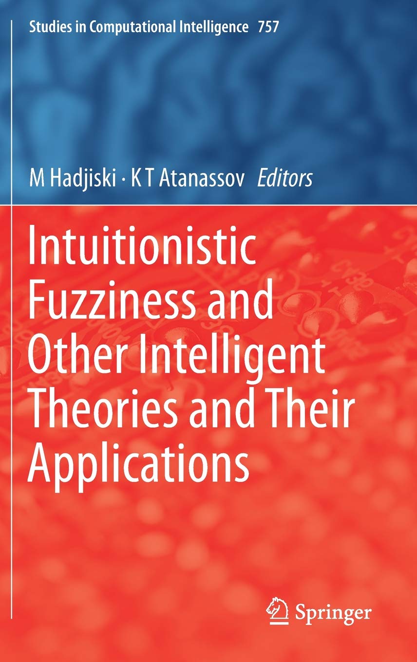 Intuitionistic Fuzziness and Other Intelligent Theories and Their Applications (Studies in Computational Intelligence)