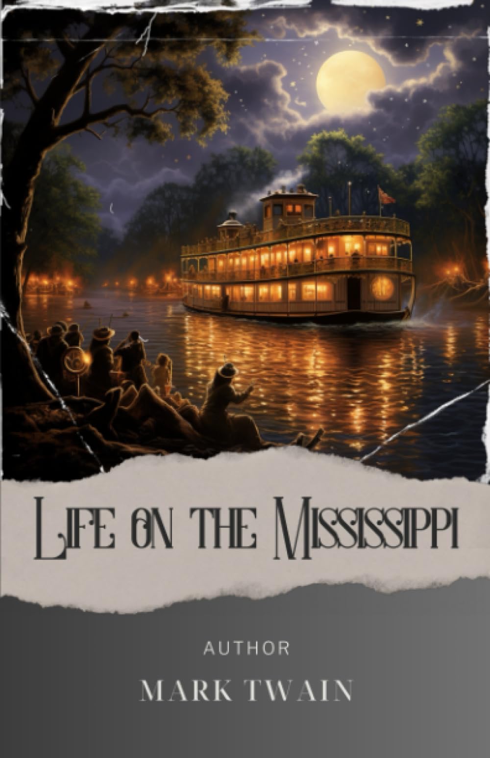 Life on the Mississippi: Discover the Charms and Challenges of Life on the Mississippi in this Mark Twain Classic. The Original Classic (annotated)