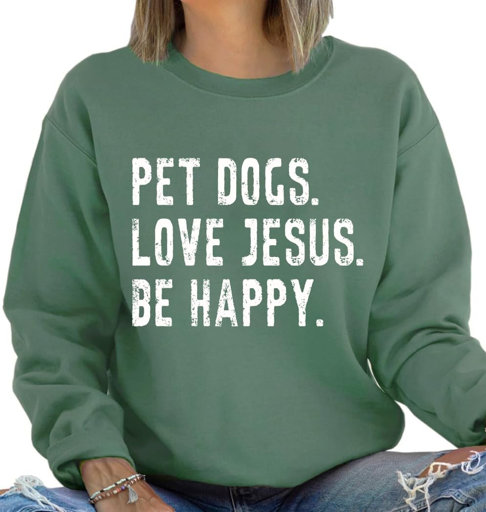 Jesus Sweatshirts For Women, Pet Dogs Love Jesus Be Happy Sweatshirt, Pet Dog Hoodie