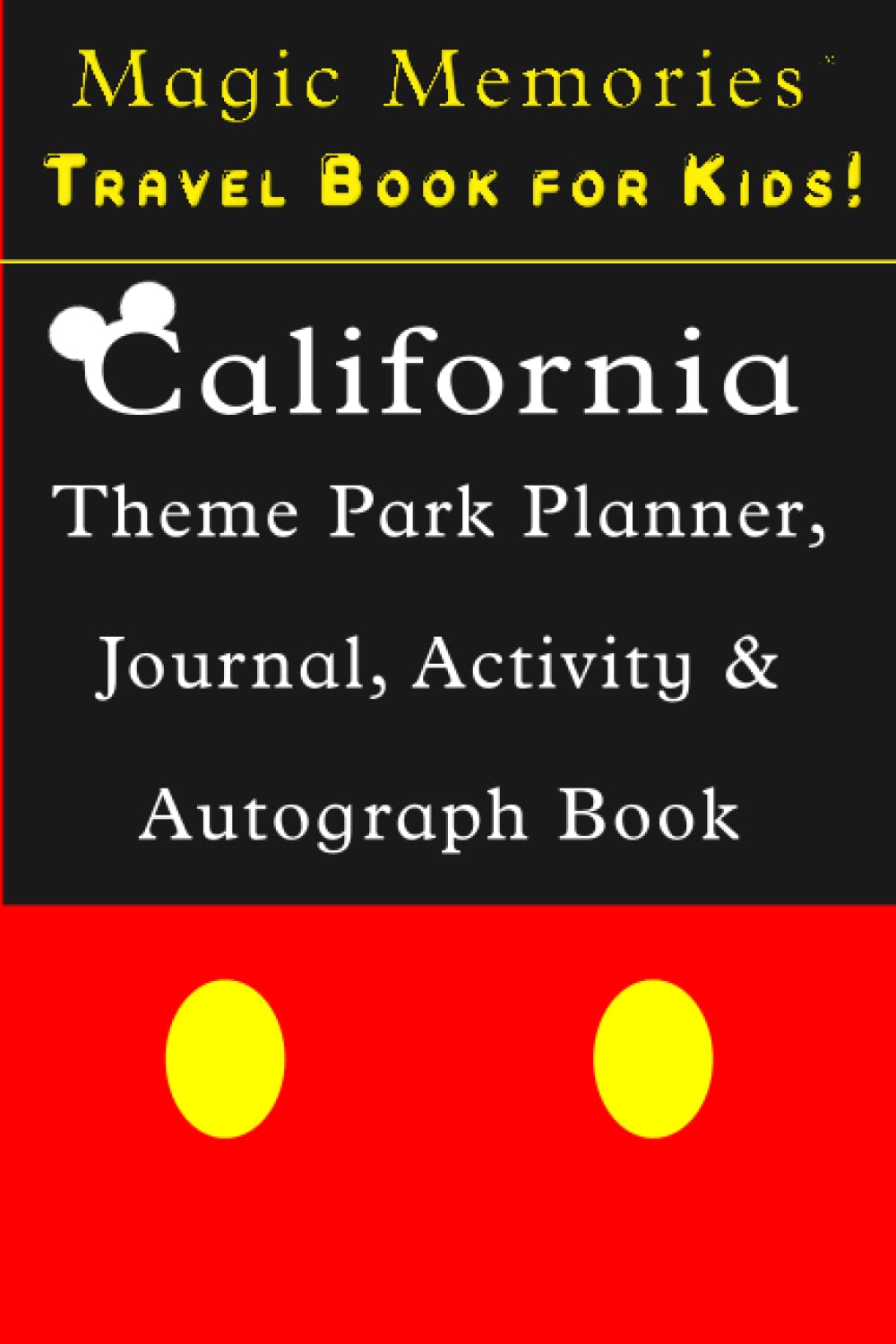 Magic Memories Travel Book for Kids!: California Theme Park Planner, Journal, Activity & Autograph Book