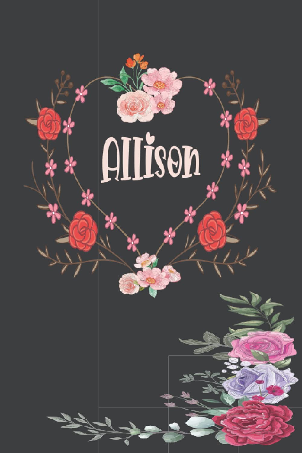Allison: Notebook Gift For Allison | Floral Design Personalized Name Lined Journal Notebook Diary to Write In, Great Gift for Girls Women, ... and Much More (Personalized Name Gifts) 6x9, 110 Pages