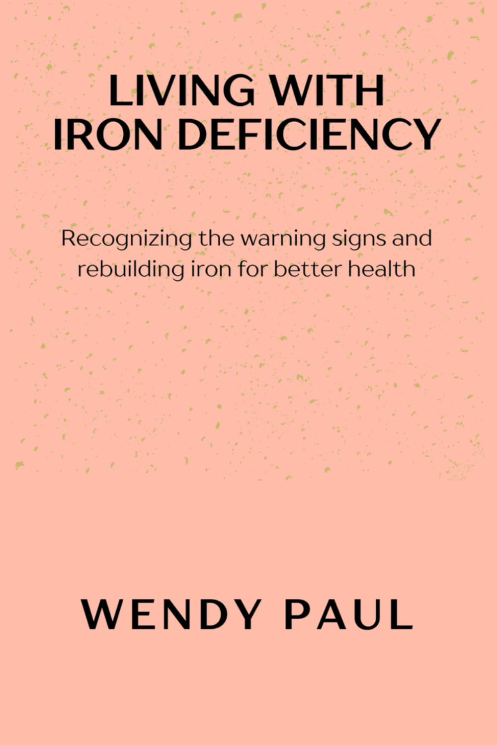 LIVING WITH IRON DEFICIENCY: Recognizing the warning signs and rebuilding iron for better health