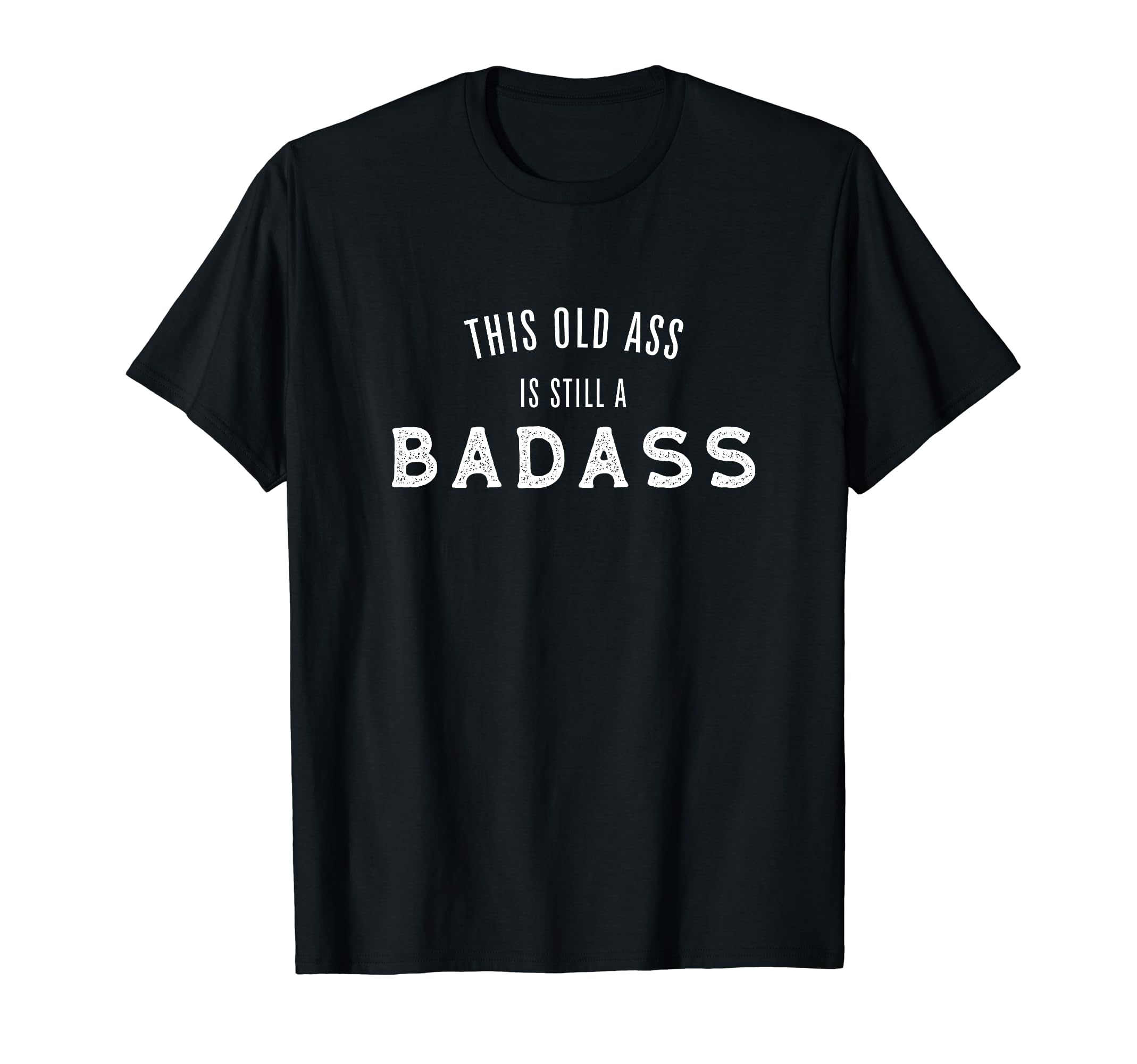 This Old Ass Is Still A Badass Funny SayingT-Shirt