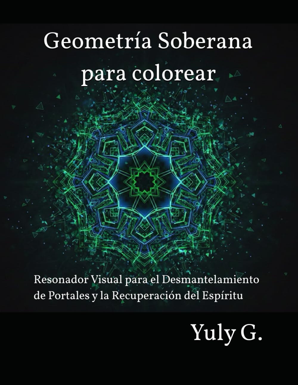 Geometría Soberana para colorear: Resonador Visual para el Desmantelamiento de Portales y la Recuperación del Espíritu