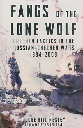 Fangs of the Lone Wolf: Chechen Tactics in the Russian-Chechen Wars 1994-2009: Chechen Tactics in the Russian-Chechen War 1994-2009