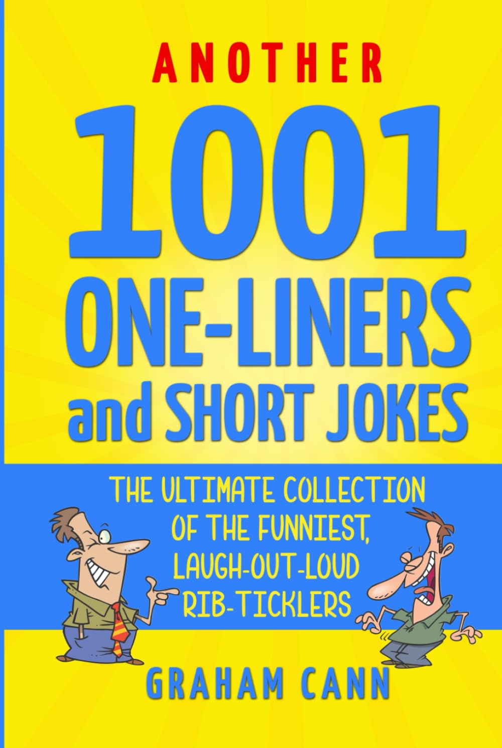 Another 1001 One-Liners and Short Jokes: The Ultimate Collection of the Funniest, Laugh-Out-Loud Rib-Ticklers (1001 Jokes and Puns)