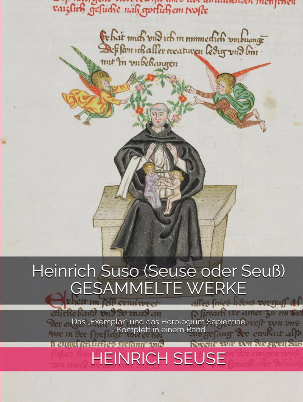 Heinrich Suso (Seuse oder Seuß) GESAMMELTE WERKE: Das „Exemplar“ und das Horologium Sapientiae - Komplett in einem Band
