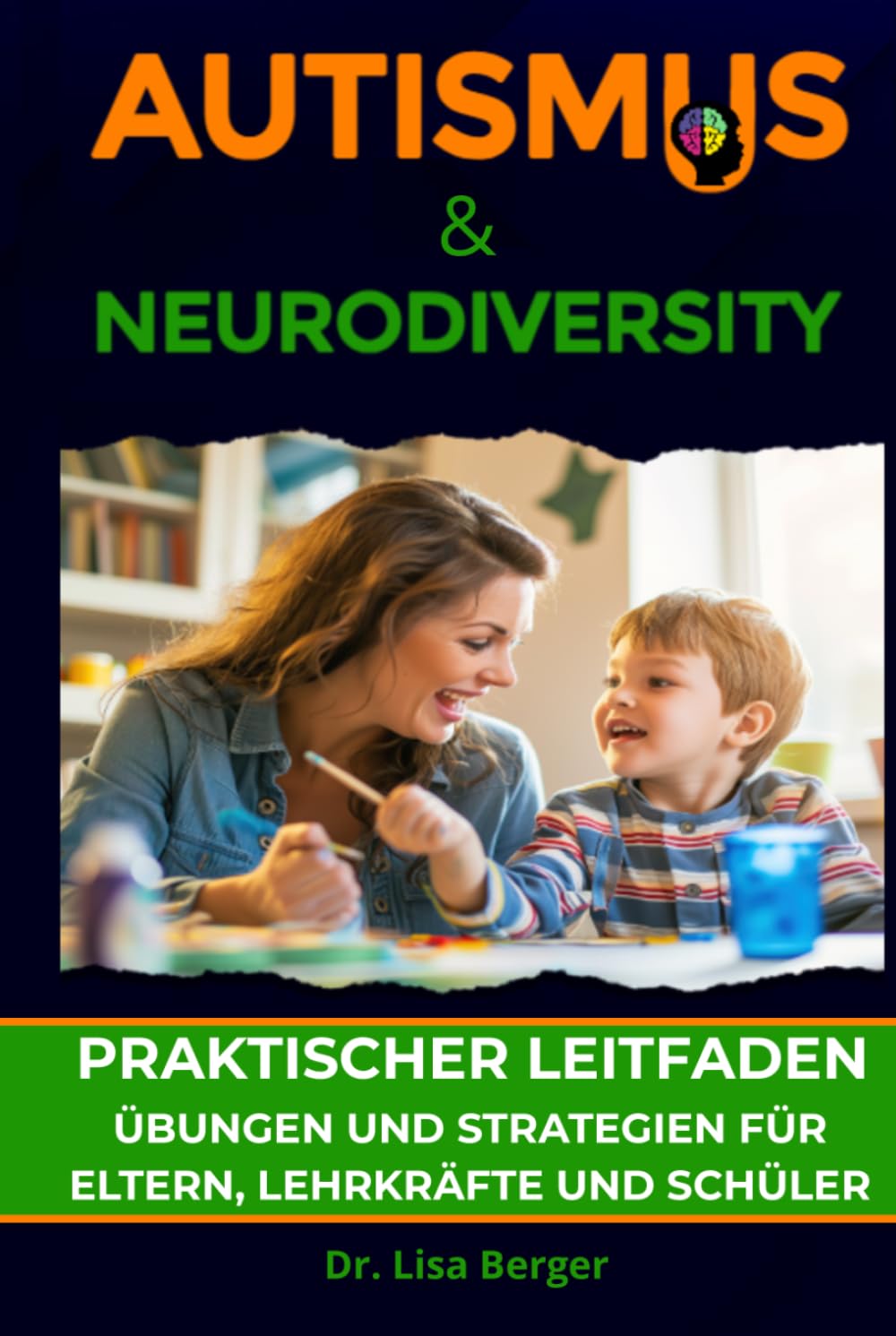 Autismus & Neurodiversität: Praktischer Leitfaden - Übungen und Strategien für Eltern, Lehrkräfte und Schüler